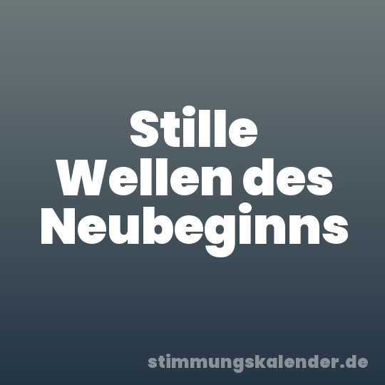 Stille Wellen des Neubeginns