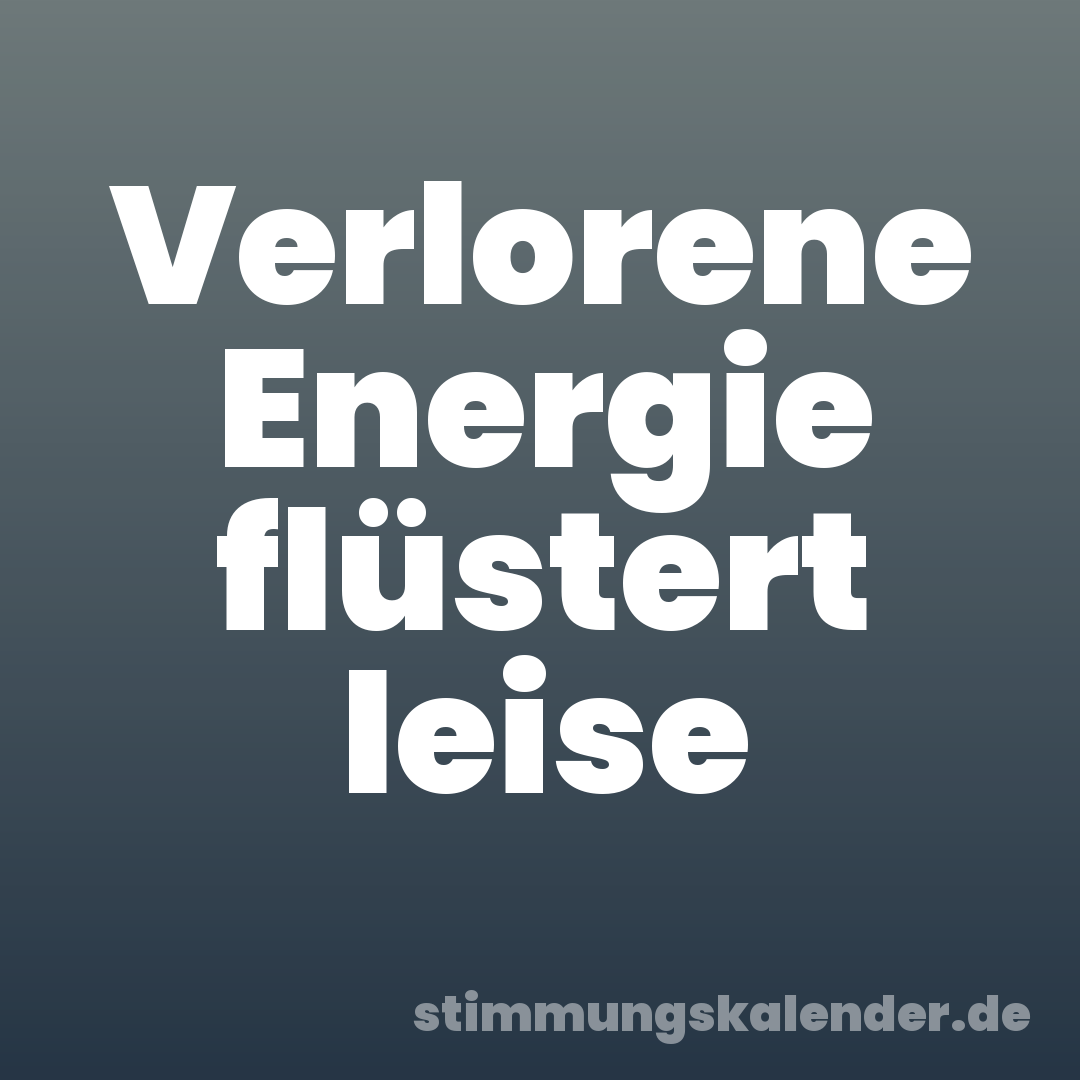 Verlorene Energie flüstert leise
