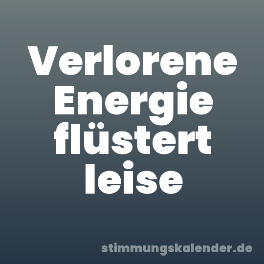 Verlorene Energie flüstert leise