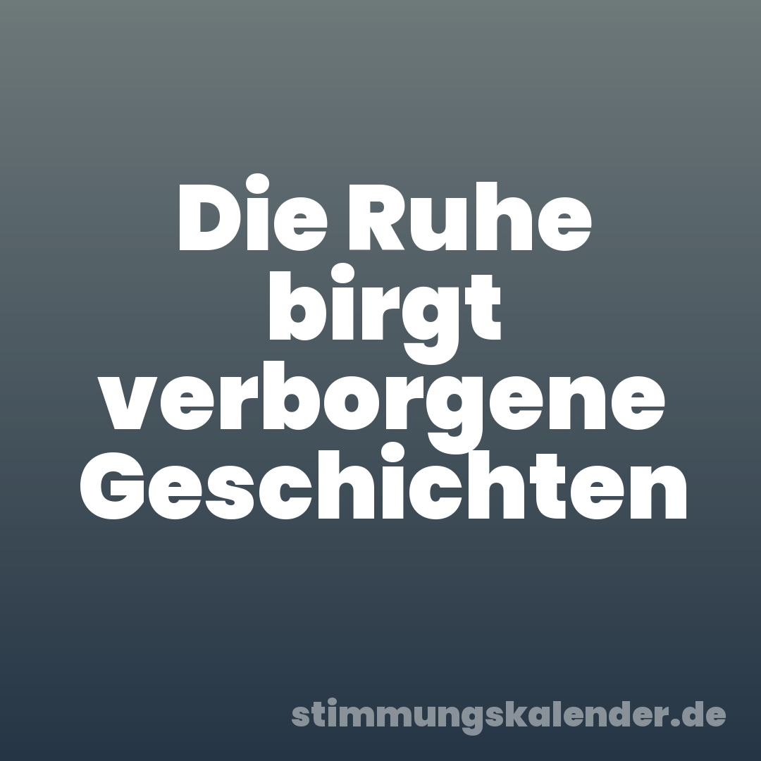 Die Ruhe birgt verborgene Geschichten