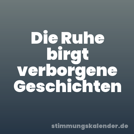 Die Ruhe birgt verborgene Geschichten