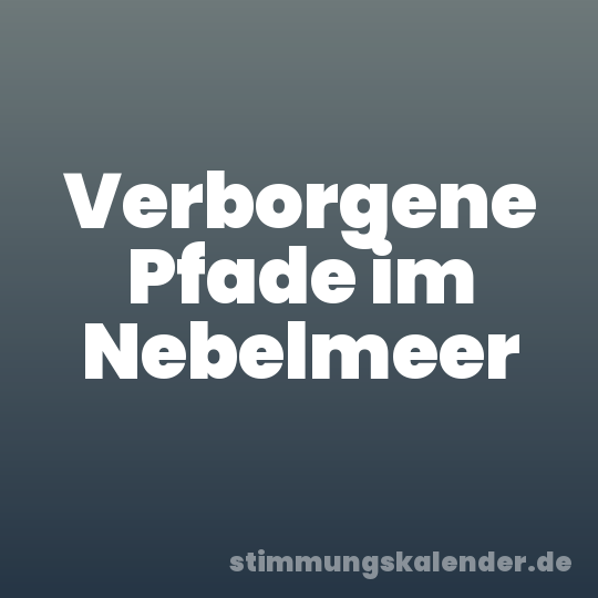 Verborgene Pfade im Nebelmeer