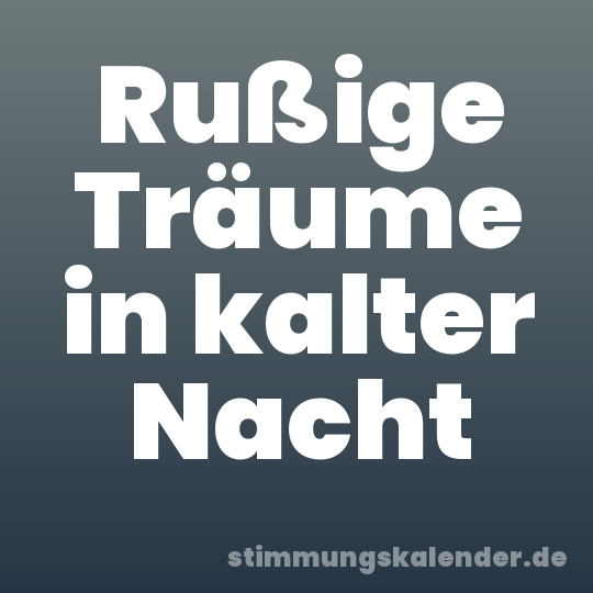 Rußige Träume in kalter Nacht