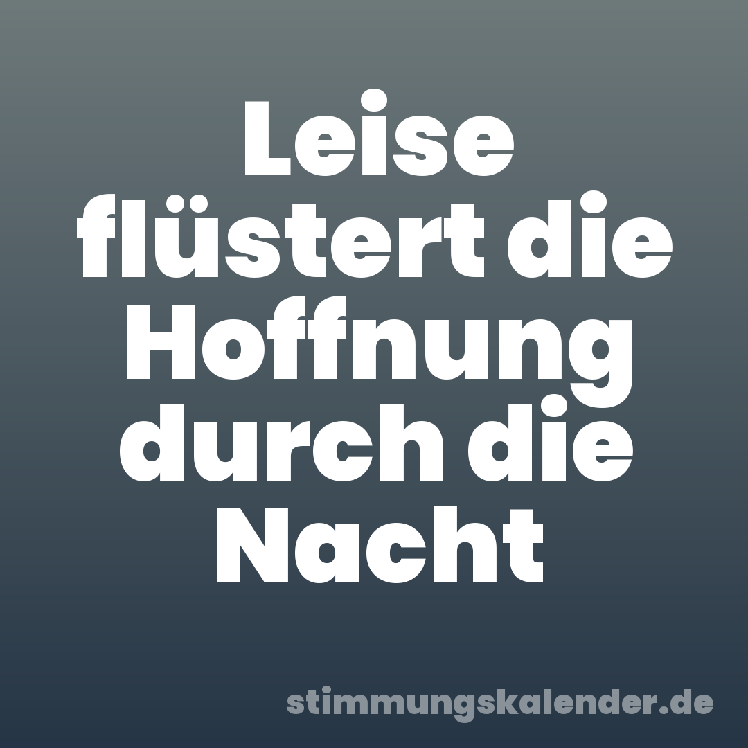 Leise flüstert die Hoffnung durch die Nacht