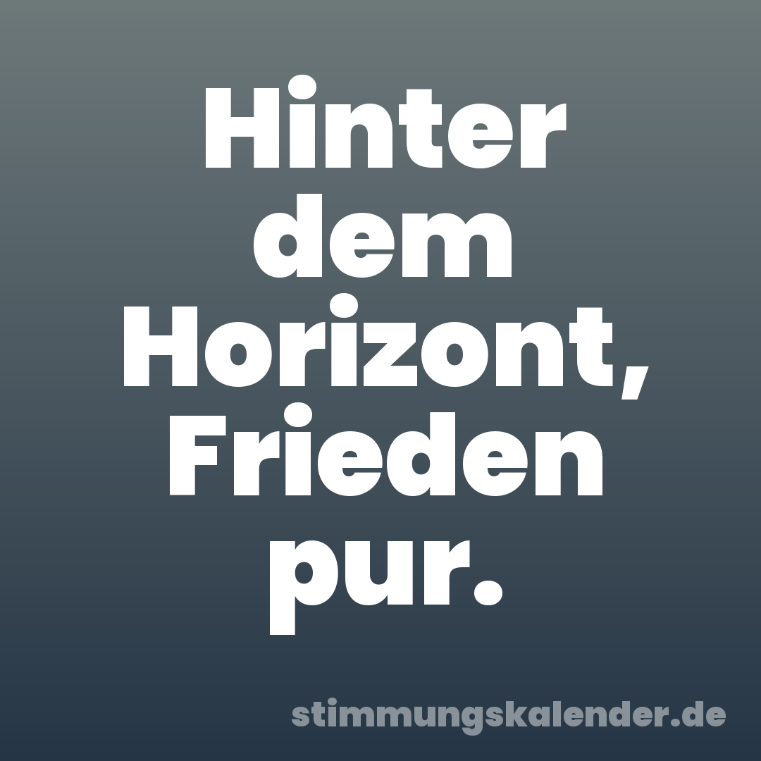 Hinter dem Horizont, Frieden pur.