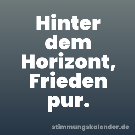 Hinter dem Horizont, Frieden pur.