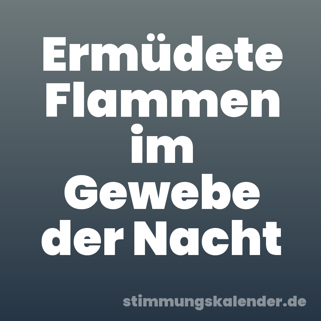 Ermüdete Flammen im Gewebe der Nacht