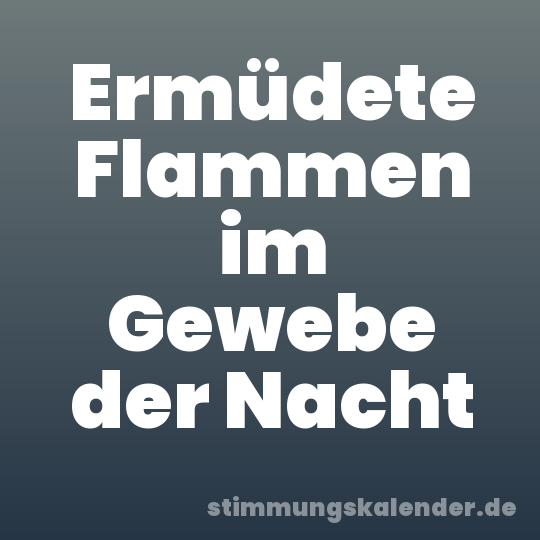 Ermüdete Flammen im Gewebe der Nacht