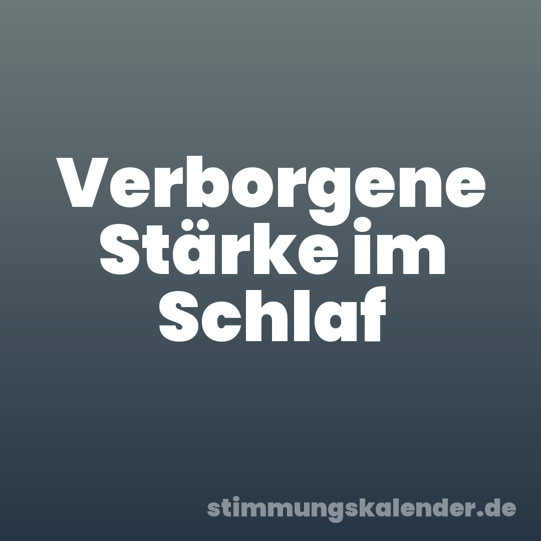 Verborgene Stärke im Schlaf
