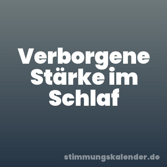 Verborgene Stärke im Schlaf