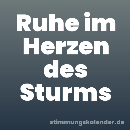 Ruhe im Herzen des Sturms
