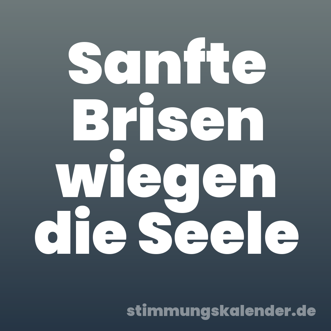 Sanfte Brisen wiegen die Seele