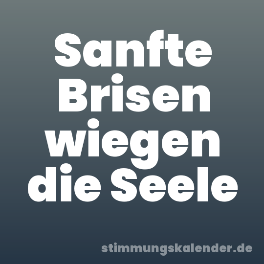 Sanfte Brisen wiegen die Seele