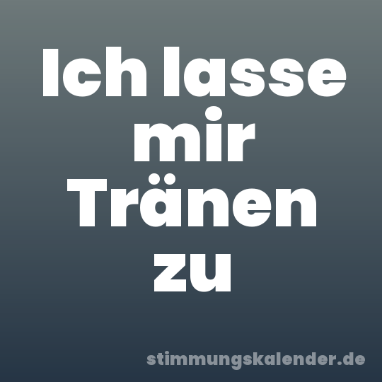 Ich lasse mir Tränen zu