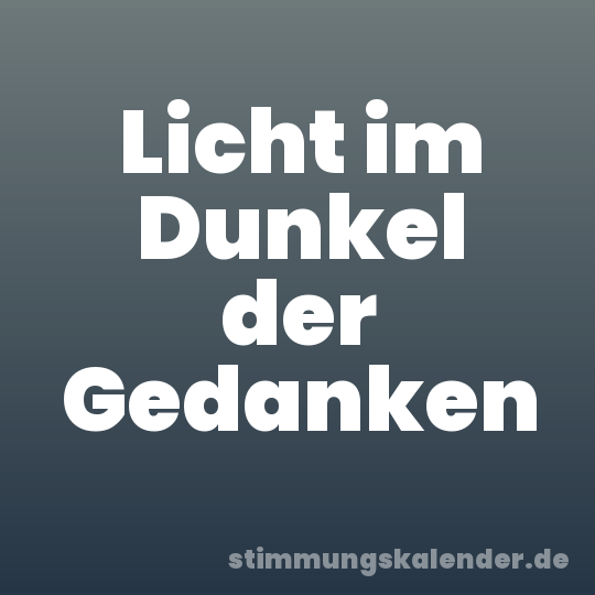 Licht im Dunkel der Gedanken
