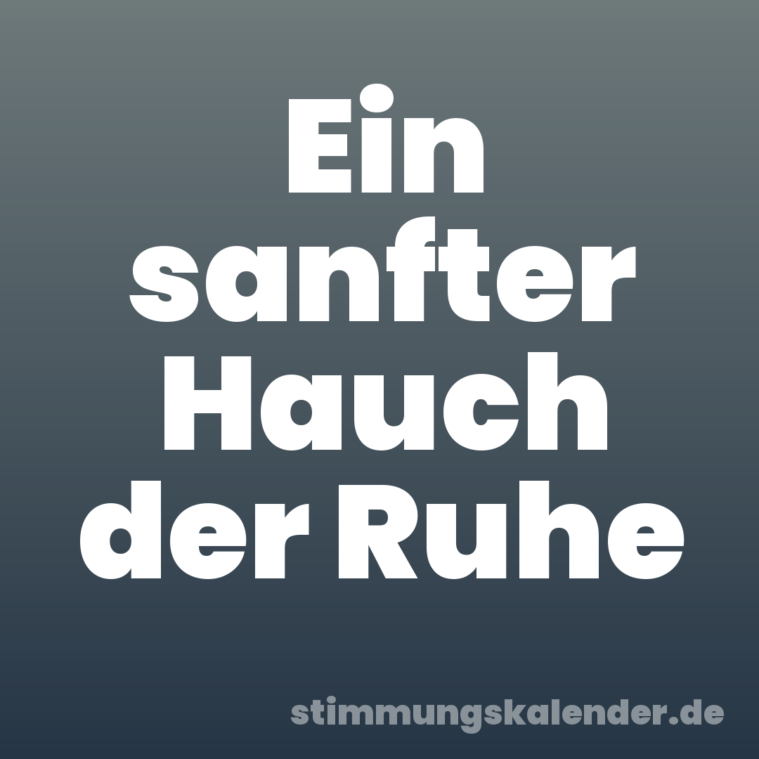 Ein sanfter Hauch der Ruhe
