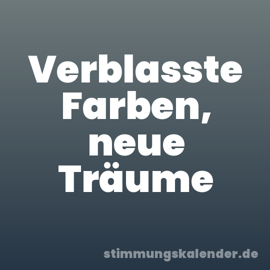 Verblasste Farben, neue Träume