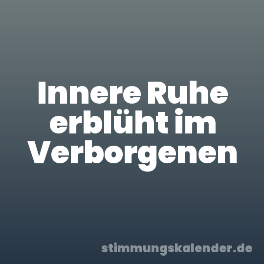 Innere Ruhe erblüht im Verborgenen