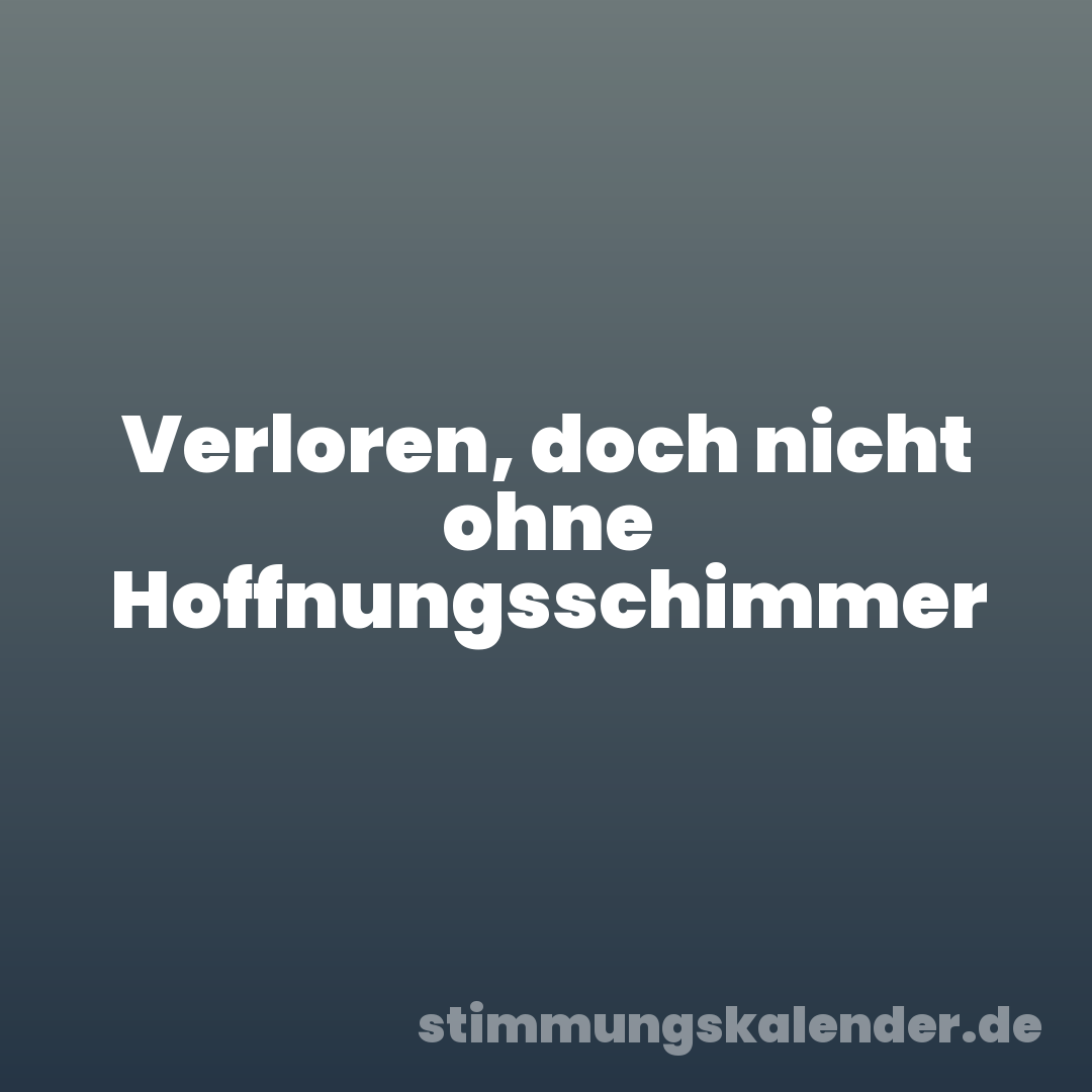 Verloren, doch nicht ohne Hoffnungsschimmer