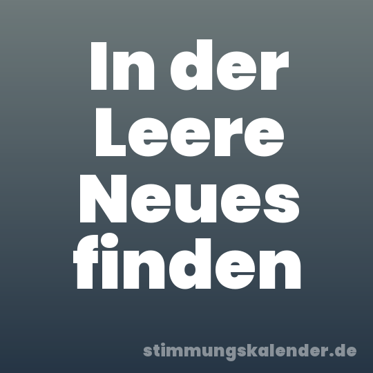 In der Leere Neues finden