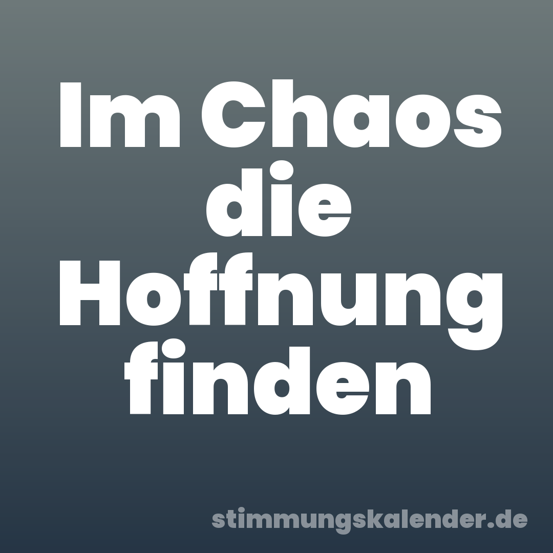 Im Chaos die Hoffnung finden