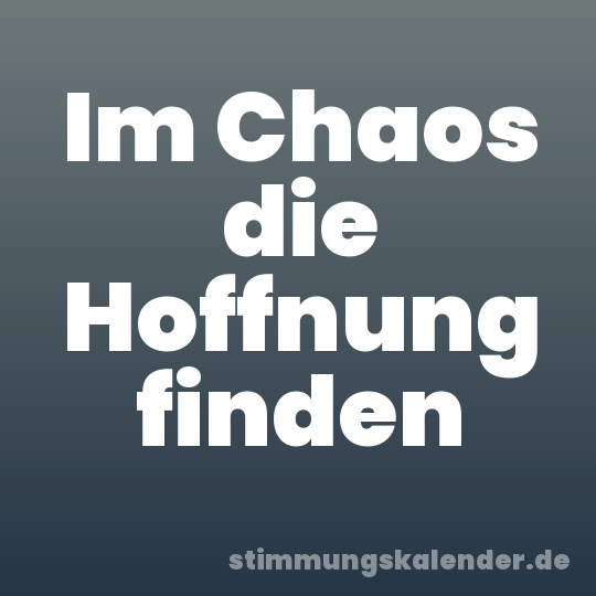 Im Chaos die Hoffnung finden
