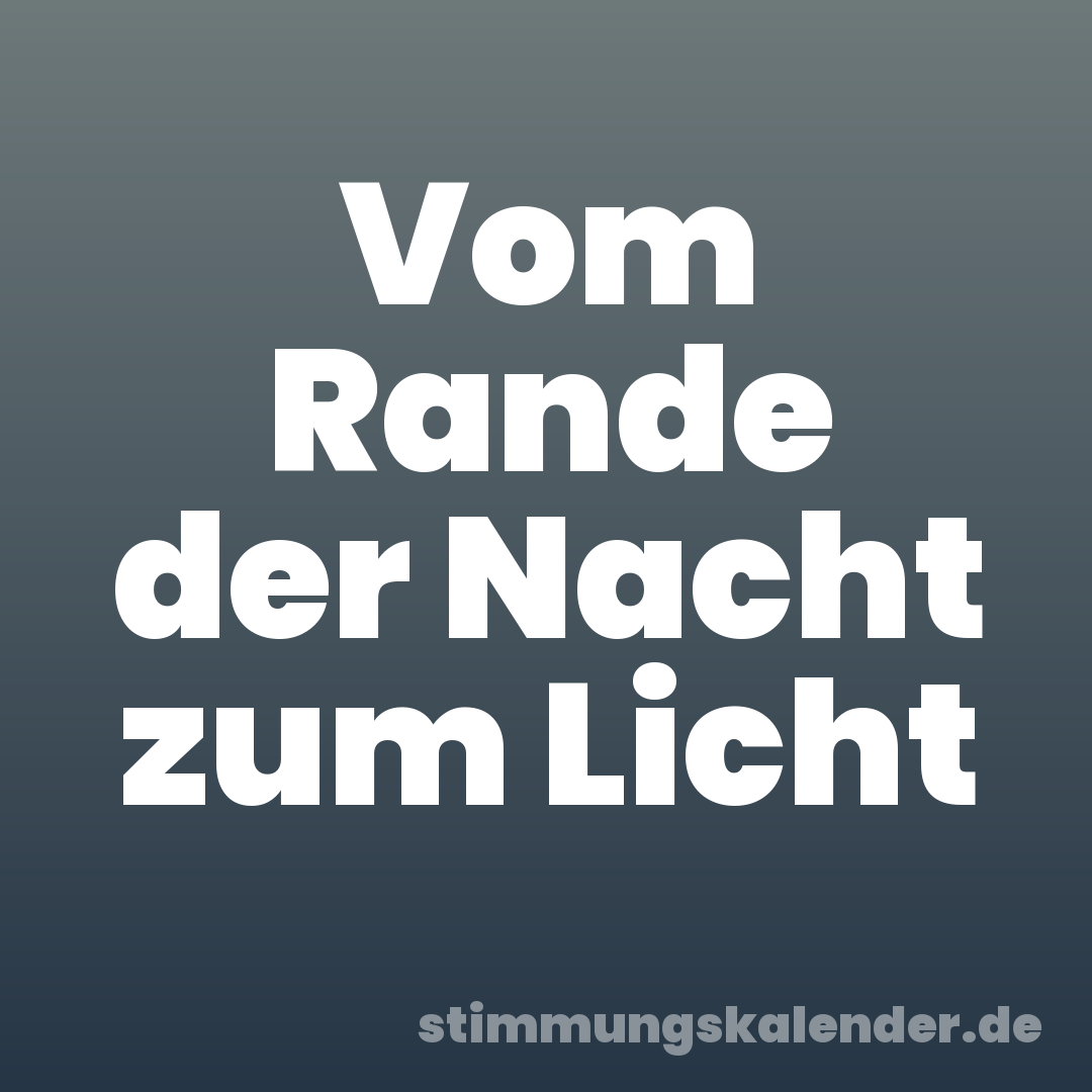 Vom Rande der Nacht zum Licht