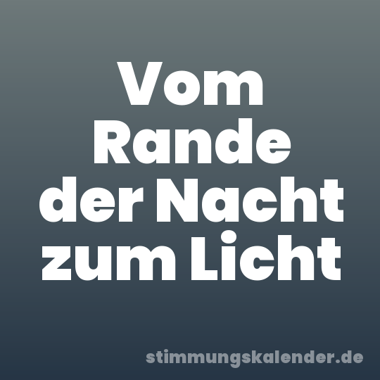 Vom Rande der Nacht zum Licht