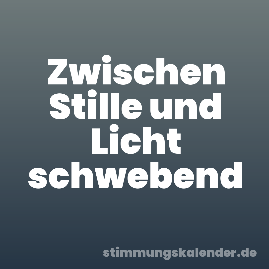 Zwischen Stille und Licht schwebend