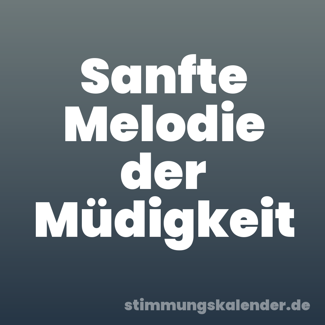 Sanfte Melodie der Müdigkeit
