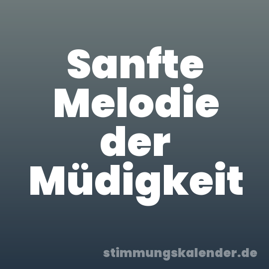 Sanfte Melodie der Müdigkeit