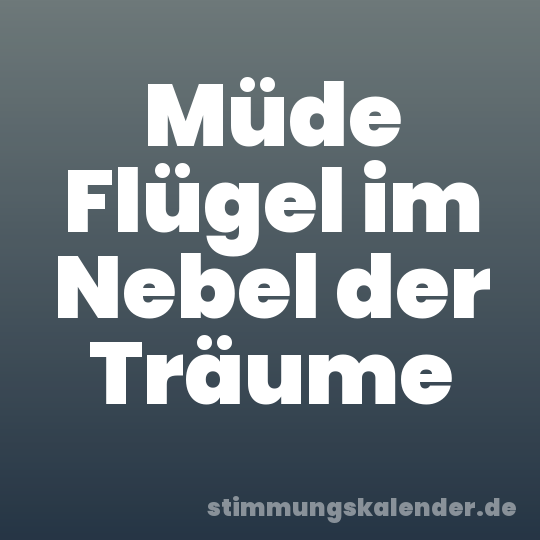 Müde Flügel im Nebel der Träume