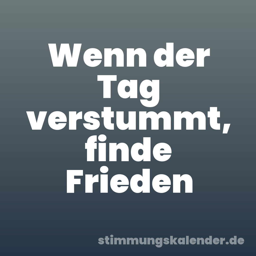 Wenn der Tag verstummt, finde Frieden