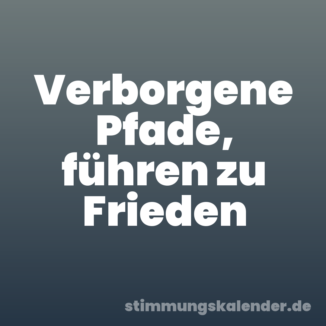 Verborgene Pfade, führen zu Frieden