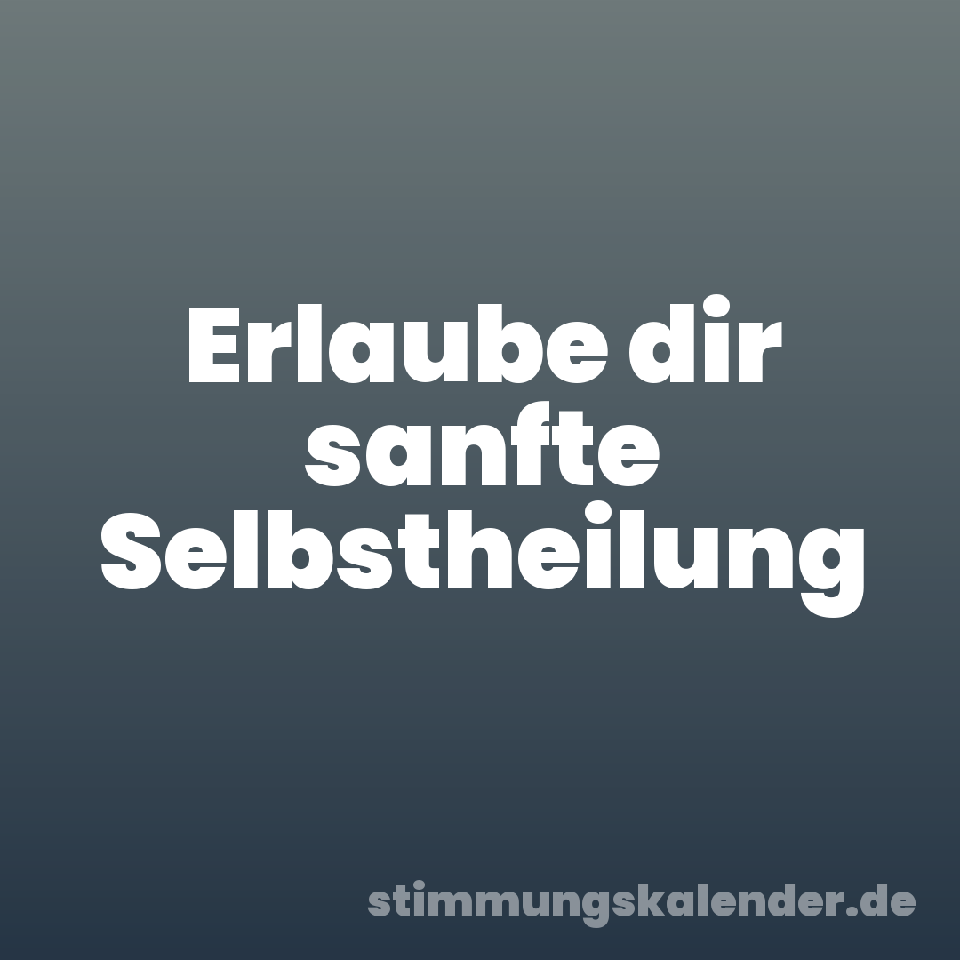 Erlaube dir sanfte Selbstheilung