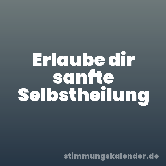 Erlaube dir sanfte Selbstheilung