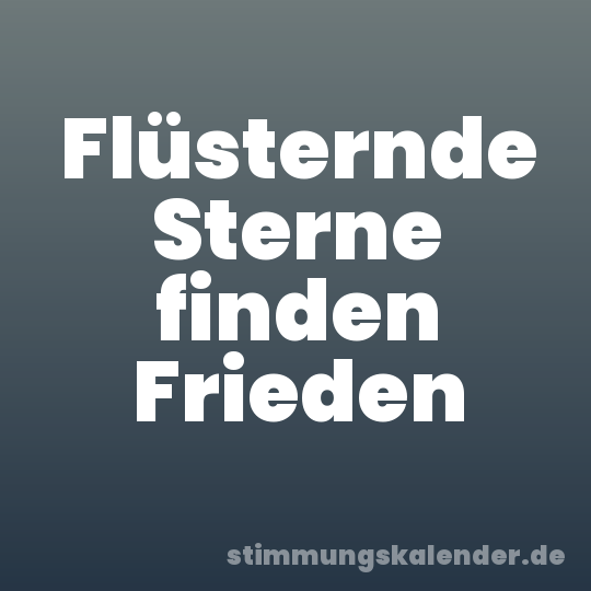 Flüsternde Sterne finden Frieden