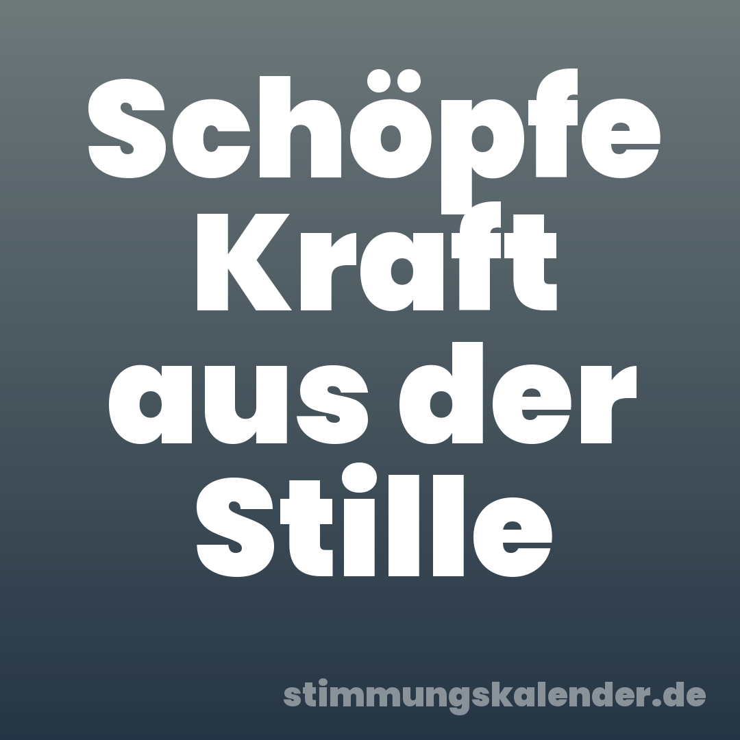 Schöpfe Kraft aus der Stille