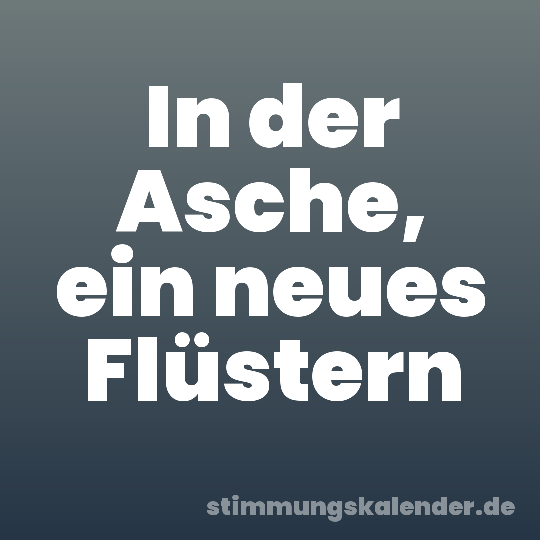 In der Asche, ein neues Flüstern