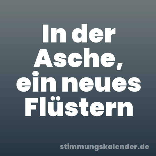 In der Asche, ein neues Flüstern