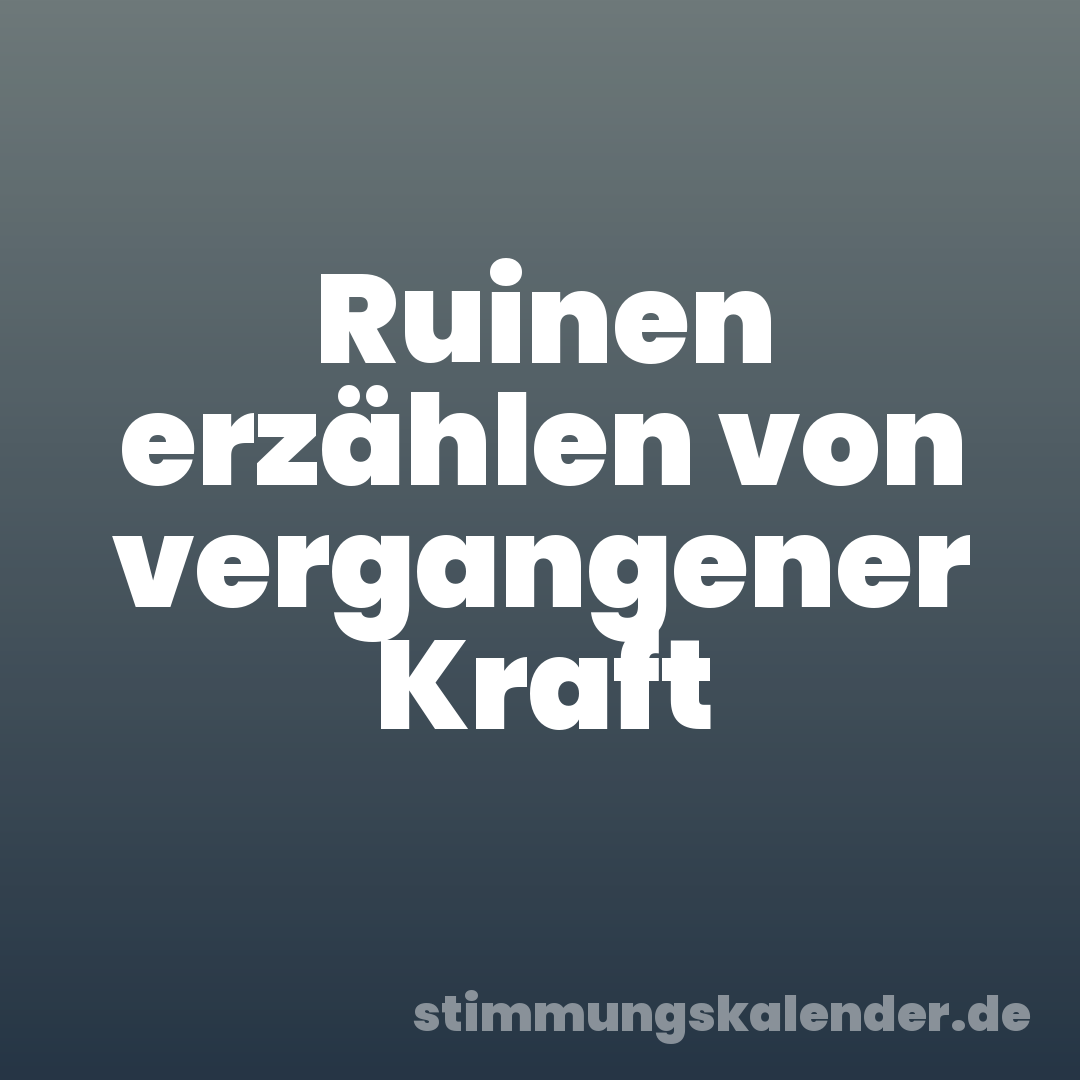 Ruinen erzählen von vergangener Kraft