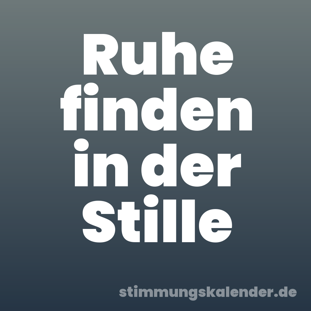 Ruhe finden in der Stille