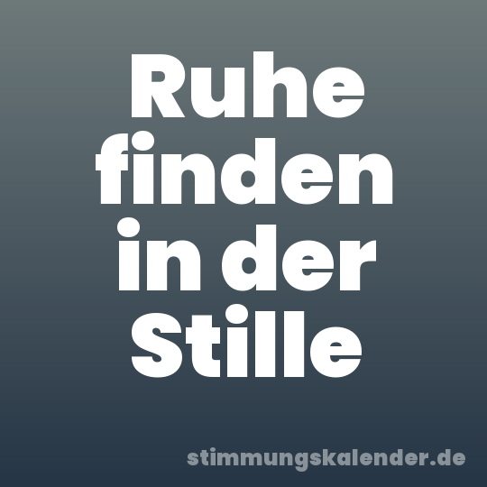Ruhe finden in der Stille