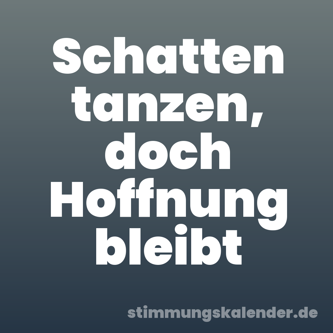 Schatten tanzen, doch Hoffnung bleibt