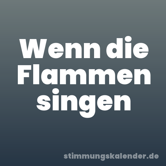 Wenn die Flammen singen