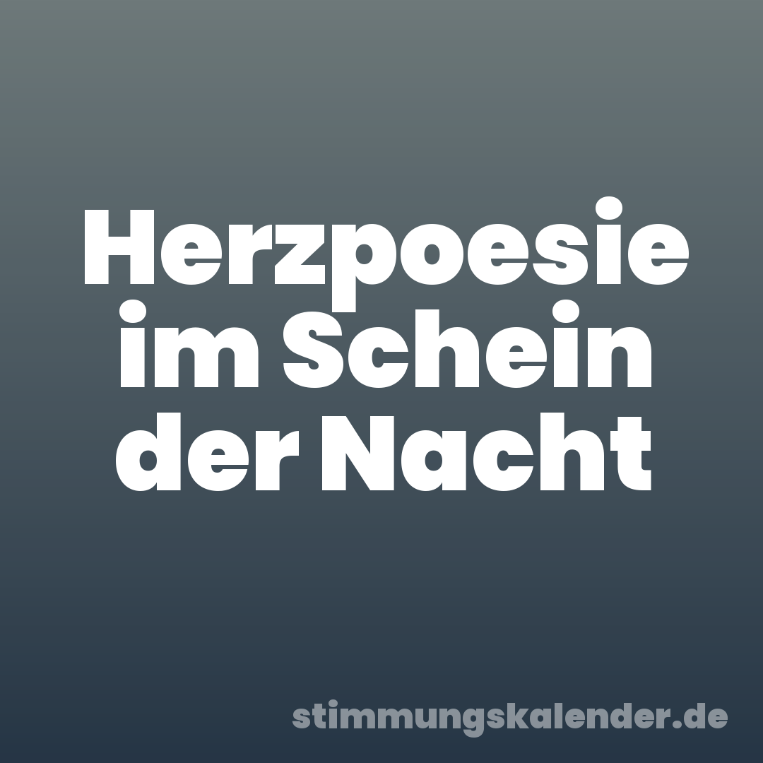 Herzpoesie im Schein der Nacht