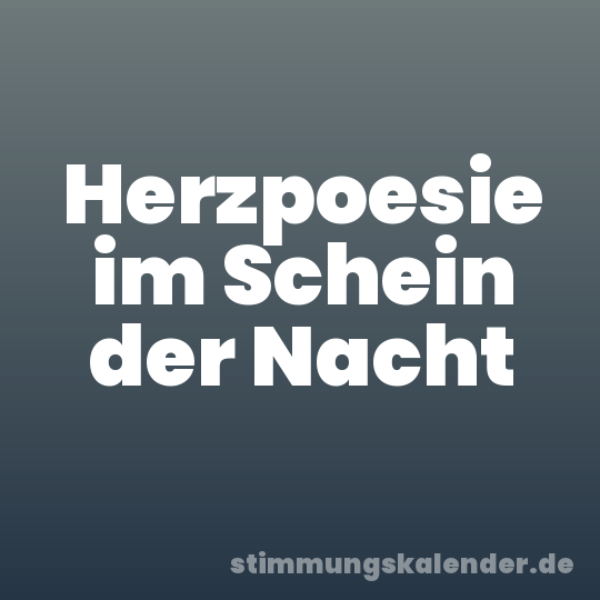 Herzpoesie im Schein der Nacht