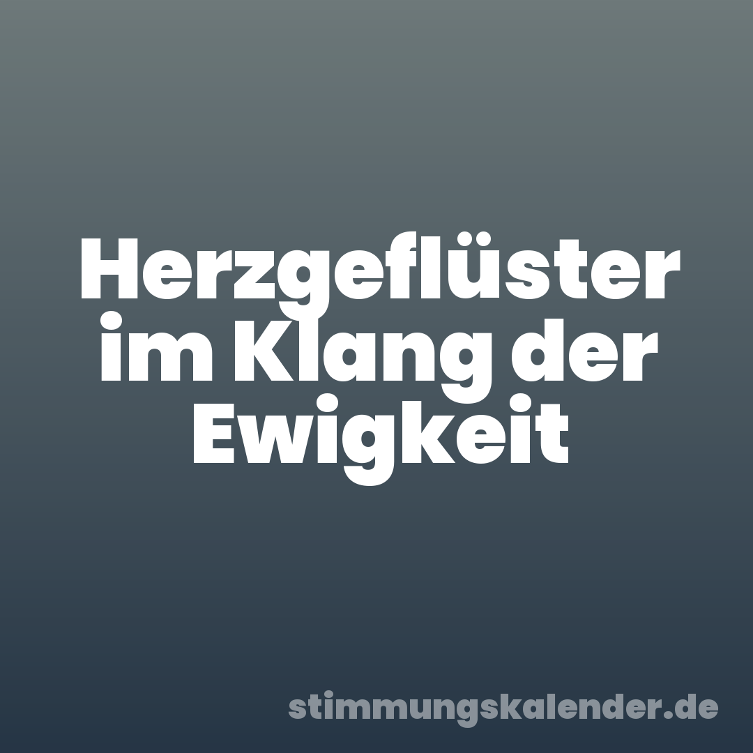 Herzgeflüster im Klang der Ewigkeit