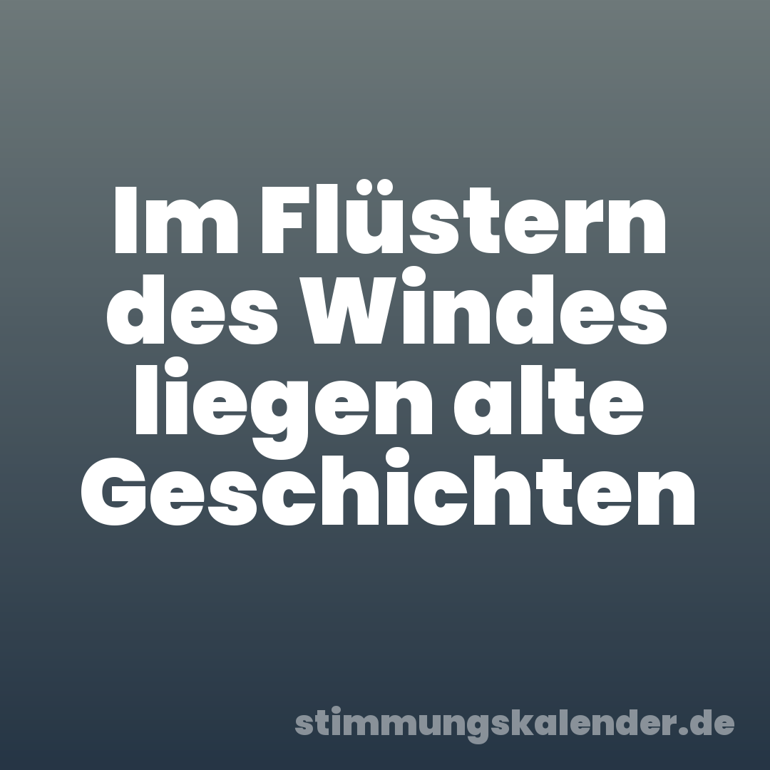 Im Flüstern des Windes liegen alte Geschichten