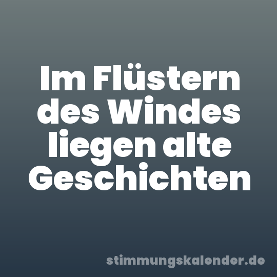 Im Flüstern des Windes liegen alte Geschichten